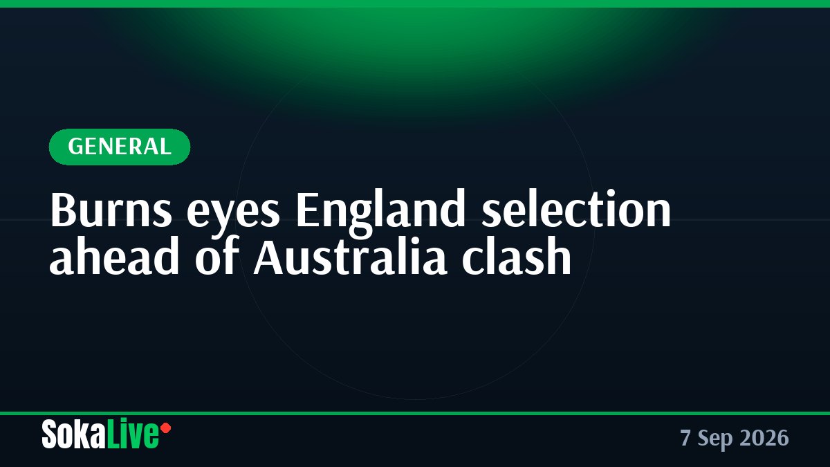 Burns eyes England selection ahead of Australia clash