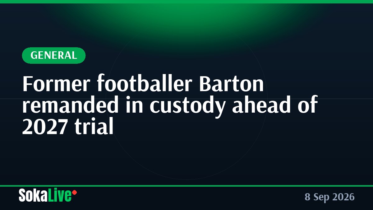 Former footballer Barton remanded in custody ahead of 2027 trial