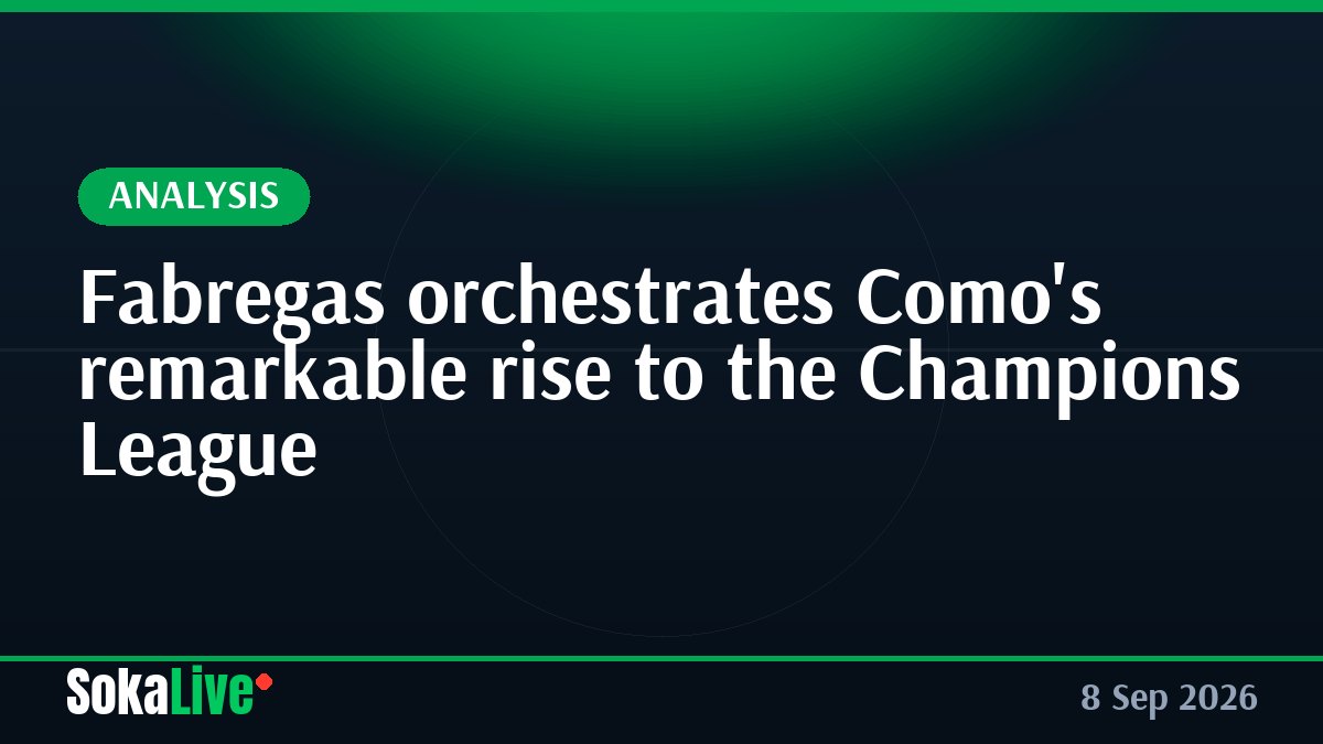 Fabregas orchestrates Como's remarkable rise to the Champions League