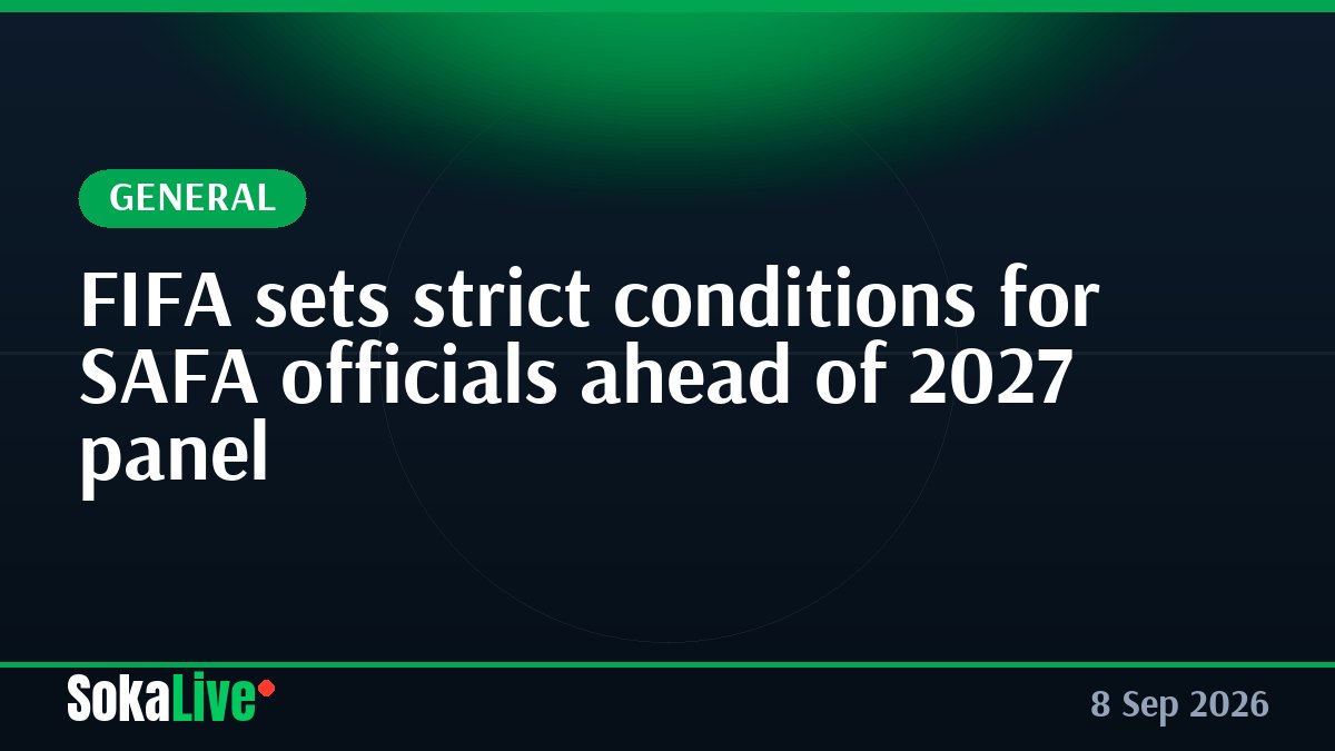 FIFA sets strict conditions for SAFA officials ahead of 2027 panel