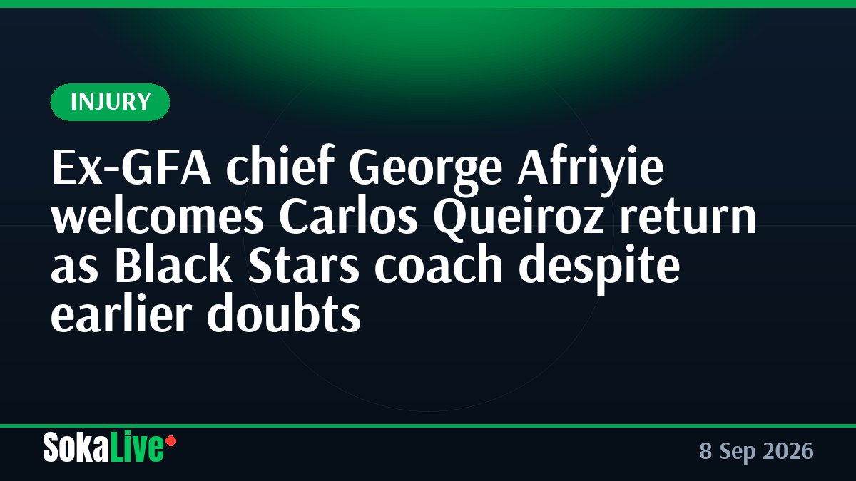 Ex-GFA chief George Afriyie welcomes Carlos Queiroz return as Black Stars coach despite earlier doubts