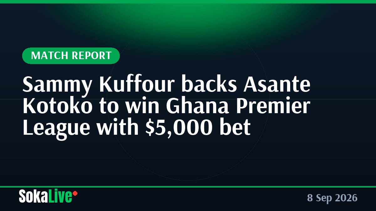 Sammy Kuffour backs Asante Kotoko to win Ghana Premier League with $5,000 bet