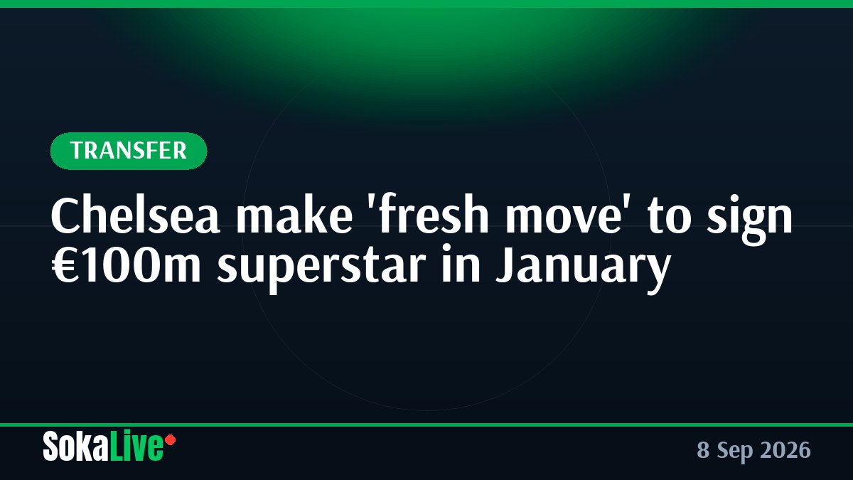 Chelsea make 'fresh move' to sign €100m superstar in January