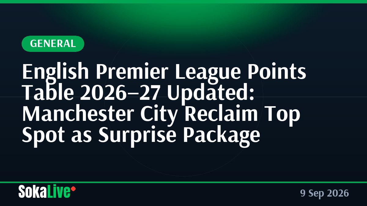 English Premier League Points Table 2026–27 Updated: Manchester City Reclaim Top Spot as Surprise Package