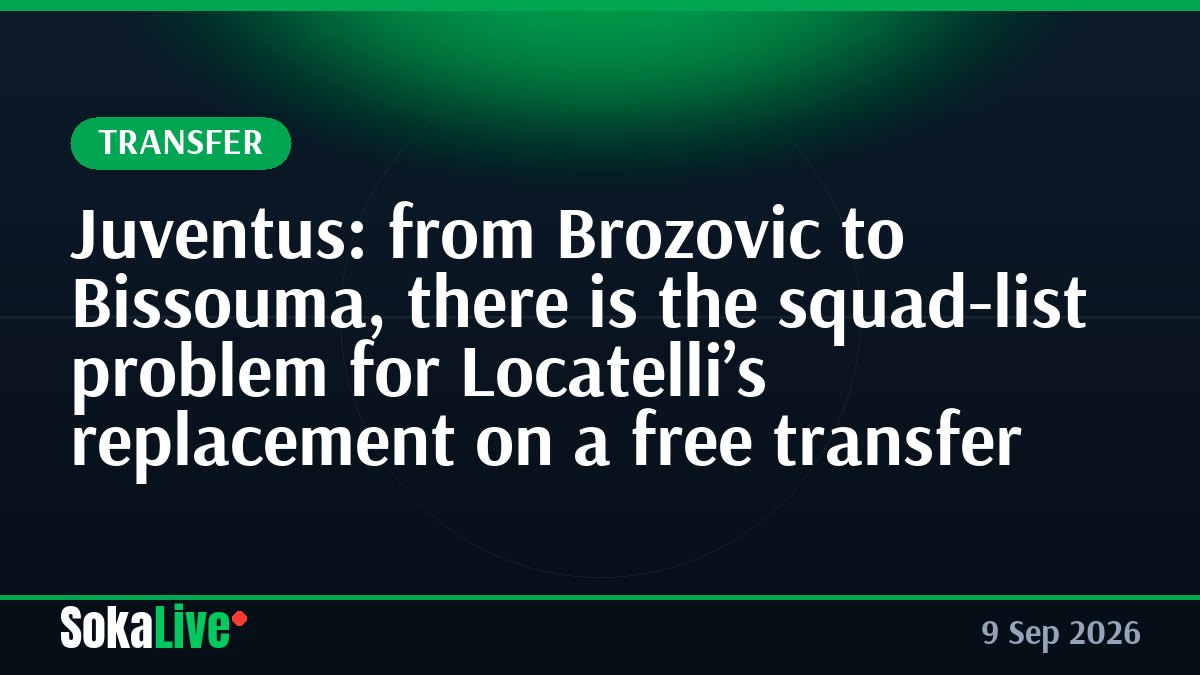 Juventus: from Brozovic to Bissouma, there is the squad-list problem for Locatelli’s replacement on a free transfer