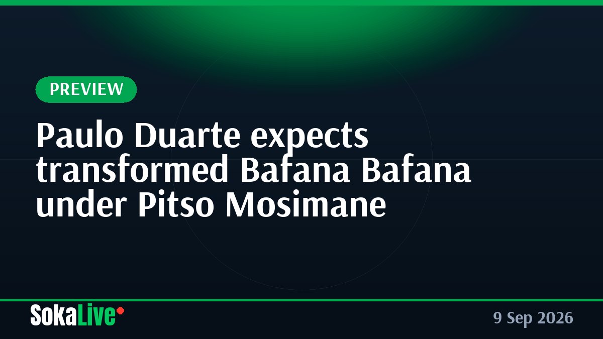 Paulo Duarte expects transformed Bafana Bafana under Pitso Mosimane