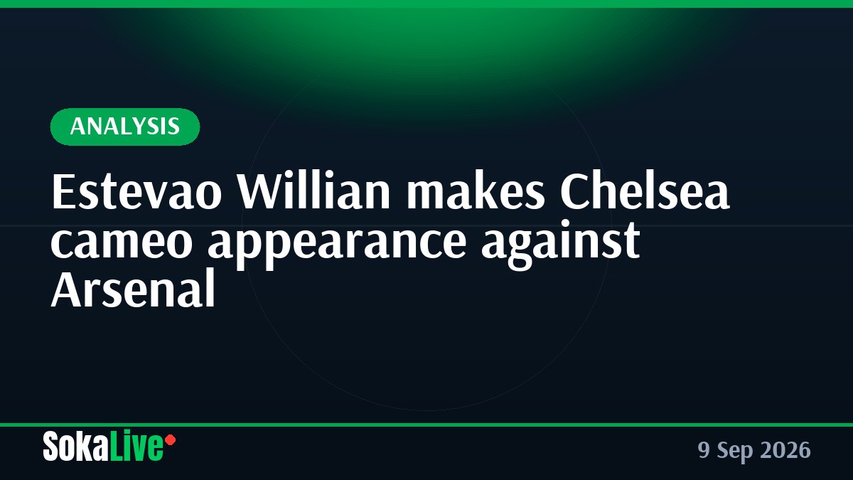 Estevao Willian makes Chelsea cameo appearance against Arsenal