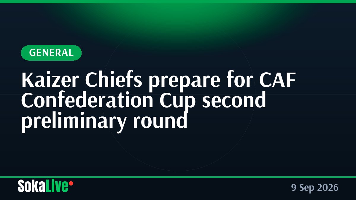 Kaizer Chiefs prepare for CAF Confederation Cup second preliminary round