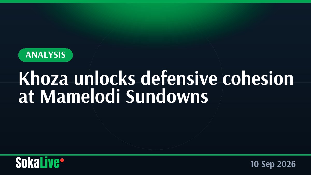 Khoza unlocks defensive cohesion at Mamelodi Sundowns
