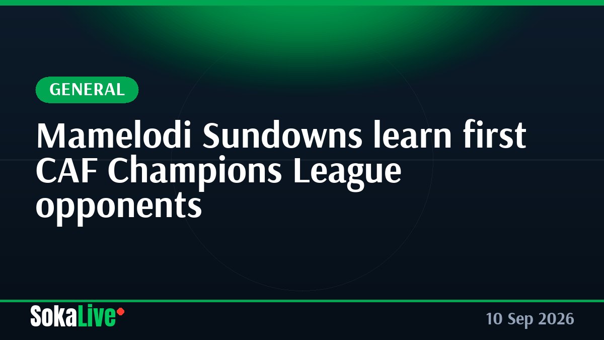 Mamelodi Sundowns learn first CAF Champions League opponents
