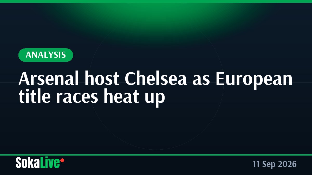 Arsenal host Chelsea as European title races heat up