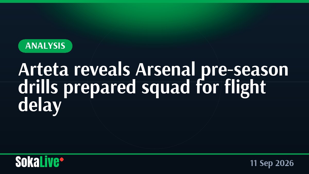 Arteta reveals Arsenal pre-season drills prepared squad for flight delay