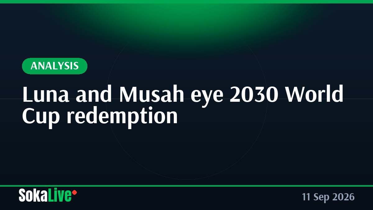 Luna and Musah eye 2030 World Cup redemption