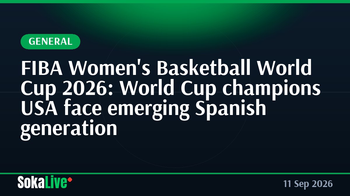 FIBA Women's Basketball World Cup 2026: World Cup champions USA face emerging Spanish generation
