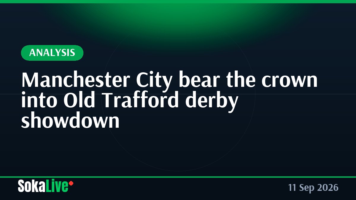 Manchester City bear the crown into Old Trafford derby showdown