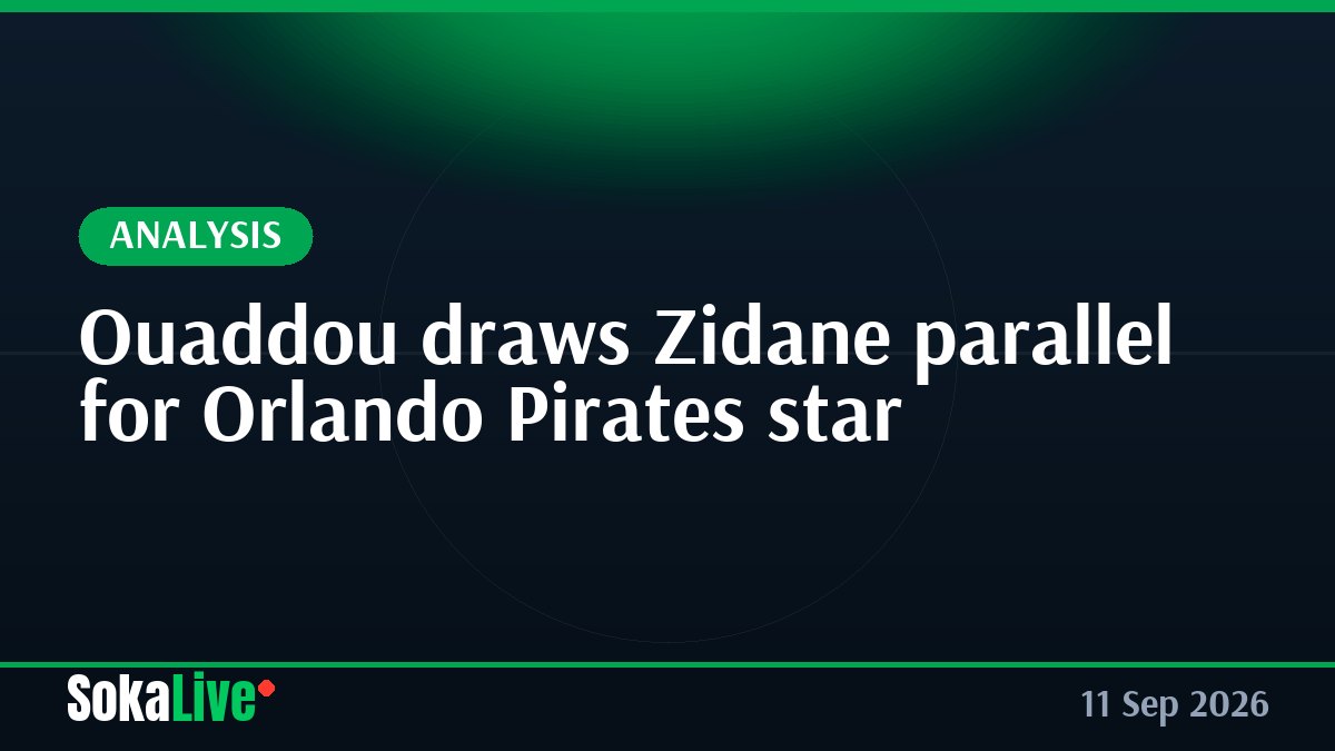 Ouaddou draws Zidane parallel for Orlando Pirates star