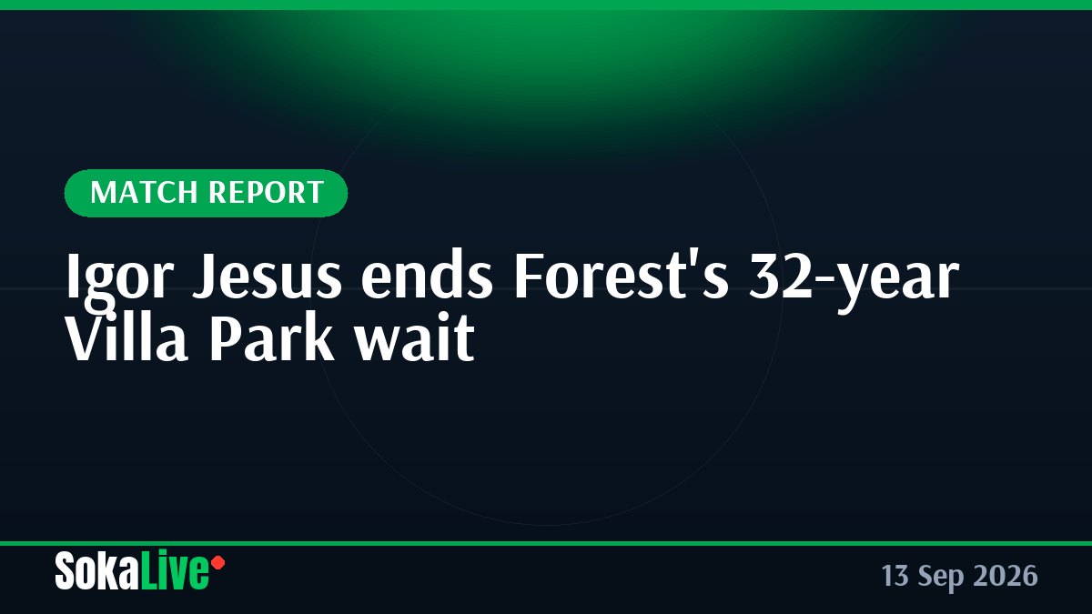 Igor Jesus ends Forest's 32-year Villa Park wait