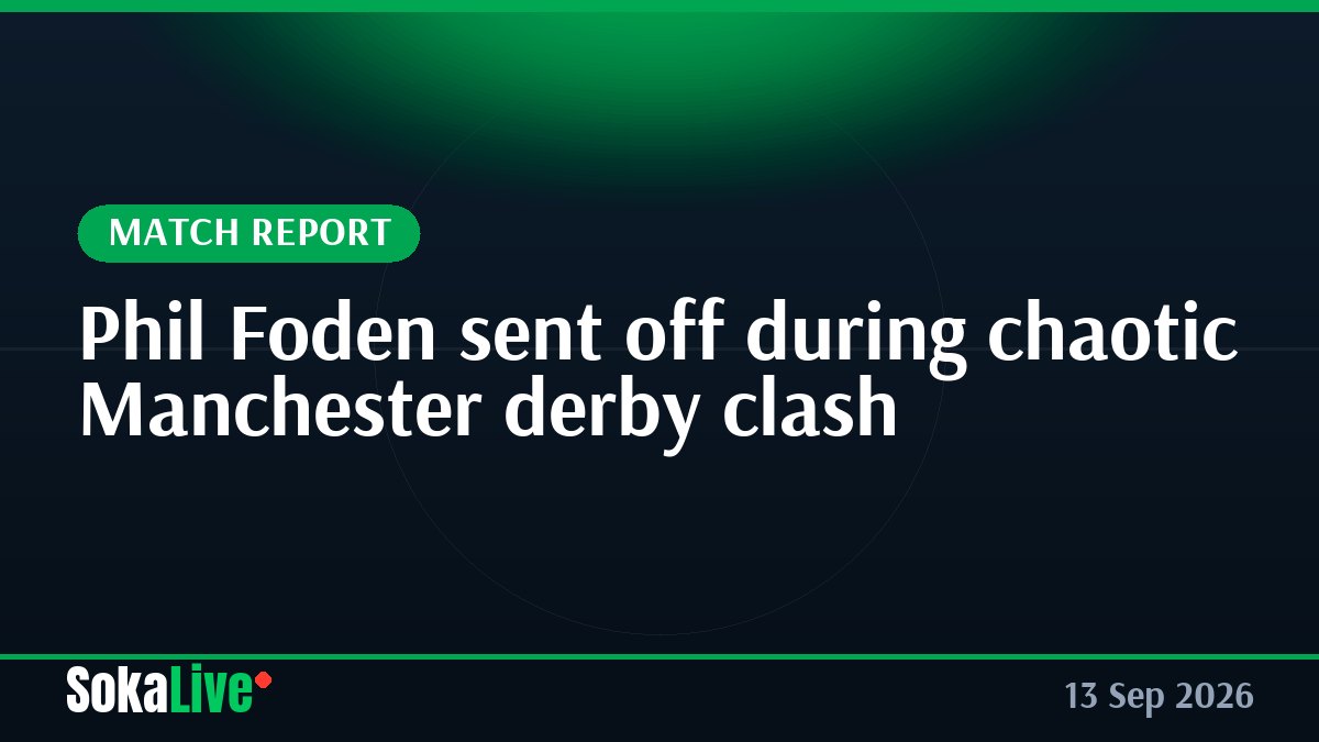 Phil Foden sent off during chaotic Manchester derby clash
