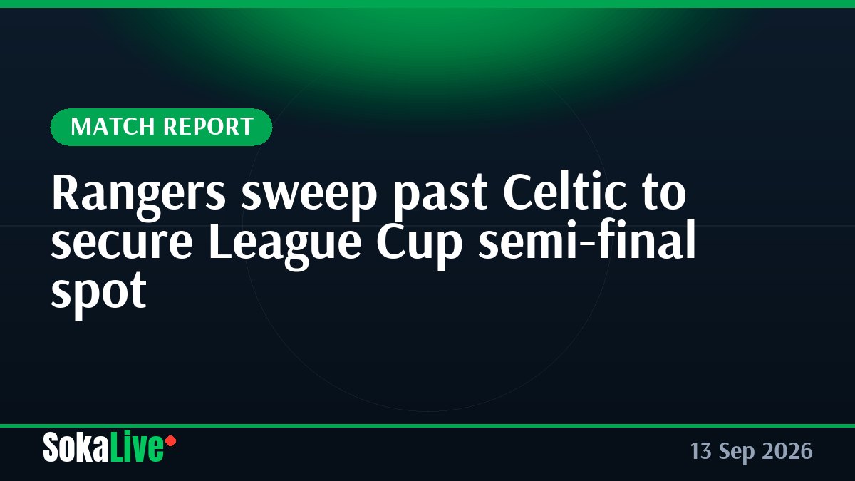 Rangers sweep past Celtic to secure League Cup semi-final spot
