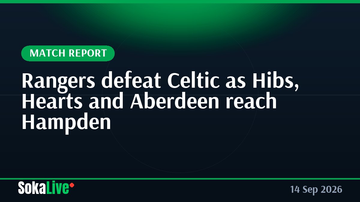 Rangers defeat Celtic as Hibs, Hearts and Aberdeen reach Hampden