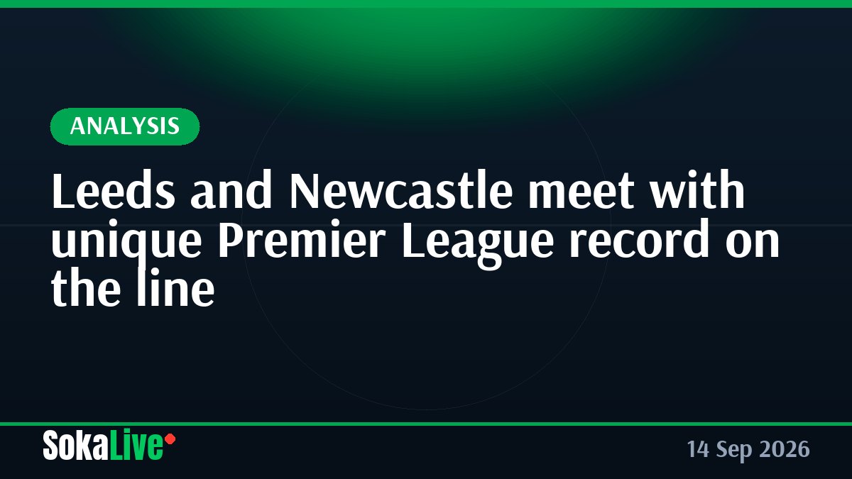 Leeds and Newcastle meet with unique Premier League record on the line