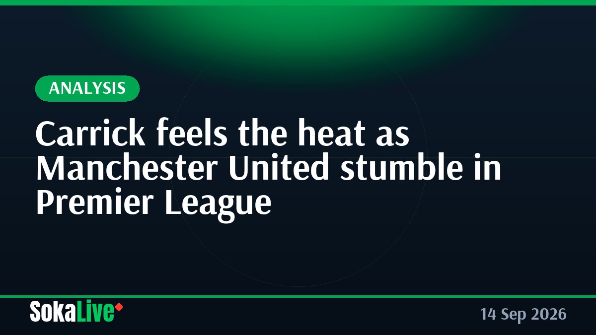 Carrick feels the heat as Manchester United stumble in Premier League