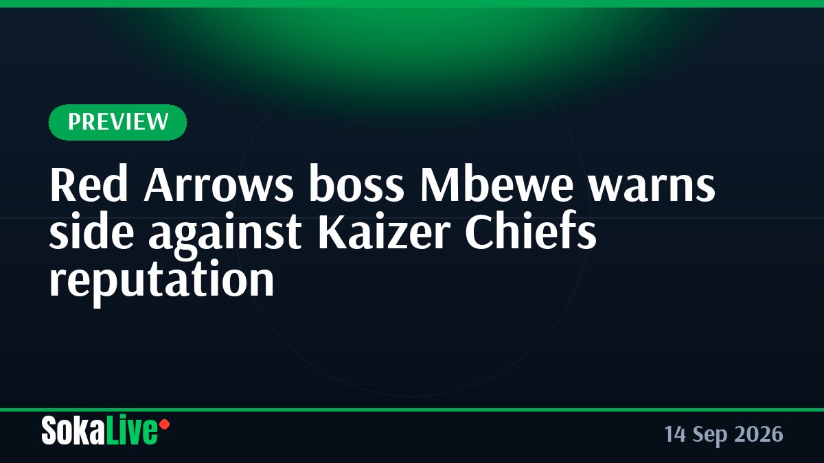 Red Arrows boss Mbewe warns side against Kaizer Chiefs reputation