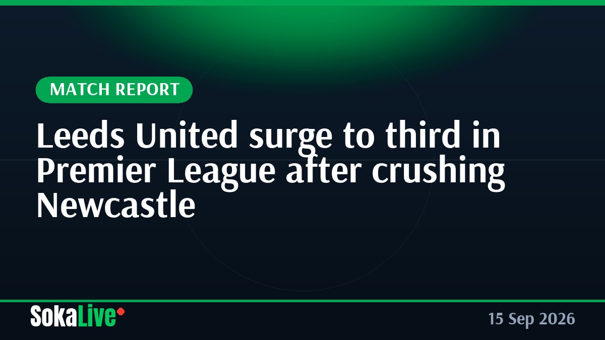 Leeds United surge to third in Premier League after crushing Newcastle