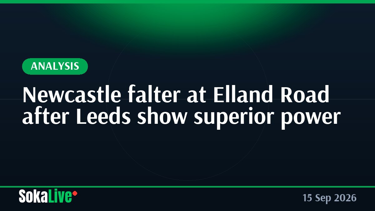 Newcastle falter at Elland Road after Leeds show superior power
