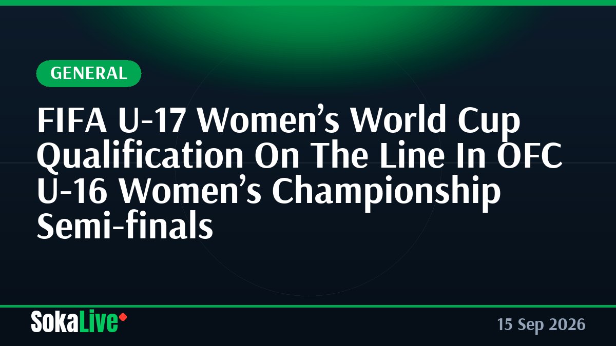 FIFA U-17 Women’s World Cup Qualification On The Line In OFC U-16 Women’s Championship Semi-finals