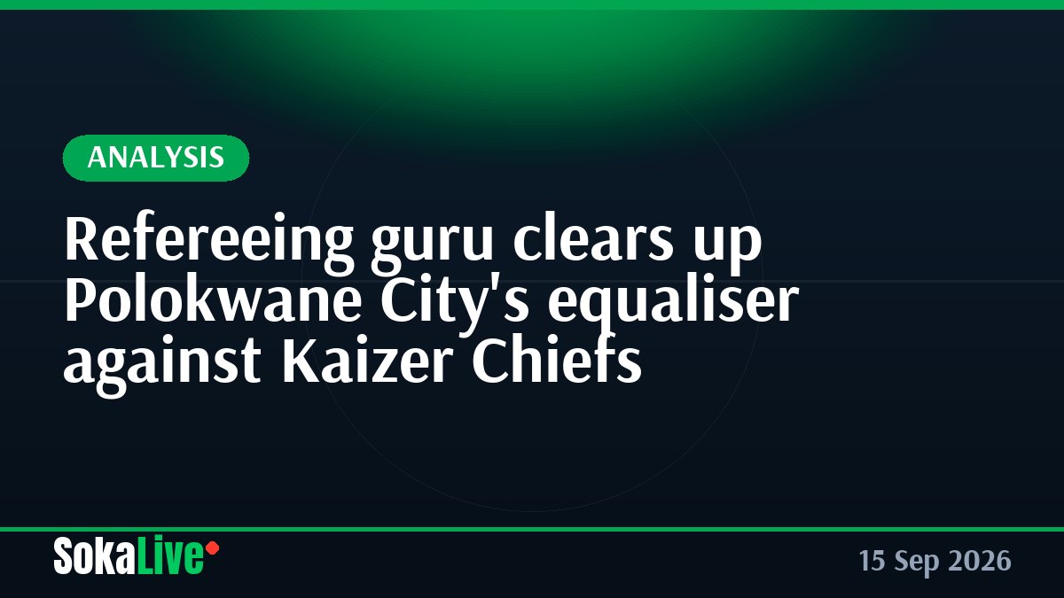 Refereeing guru clears up Polokwane City's equaliser against Kaizer Chiefs