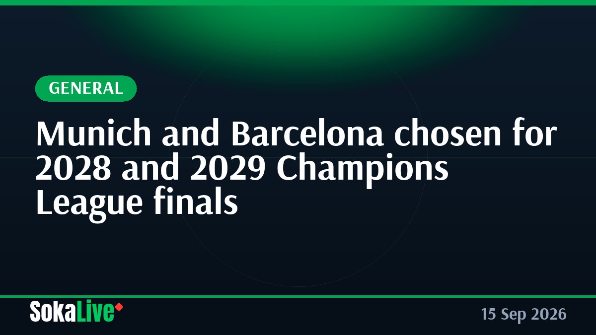 Munich and Barcelona chosen for 2028 and 2029 Champions League finals