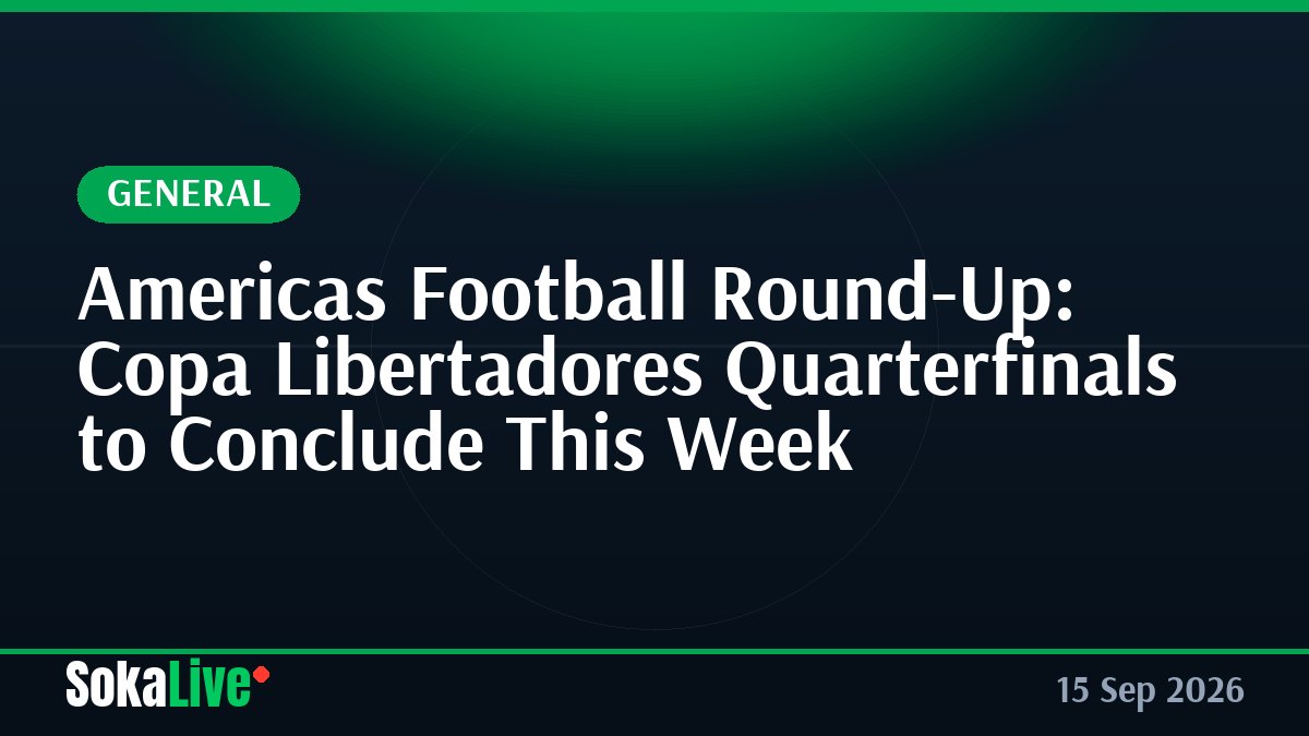 Americas Football Round-Up: Copa Libertadores Quarterfinals to Conclude This Week