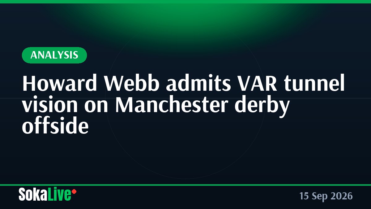 Howard Webb admits VAR tunnel vision on Manchester derby offside
