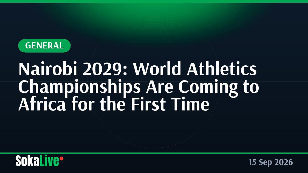 Nairobi 2029: World Athletics Championships Are Coming to Africa for the First Time