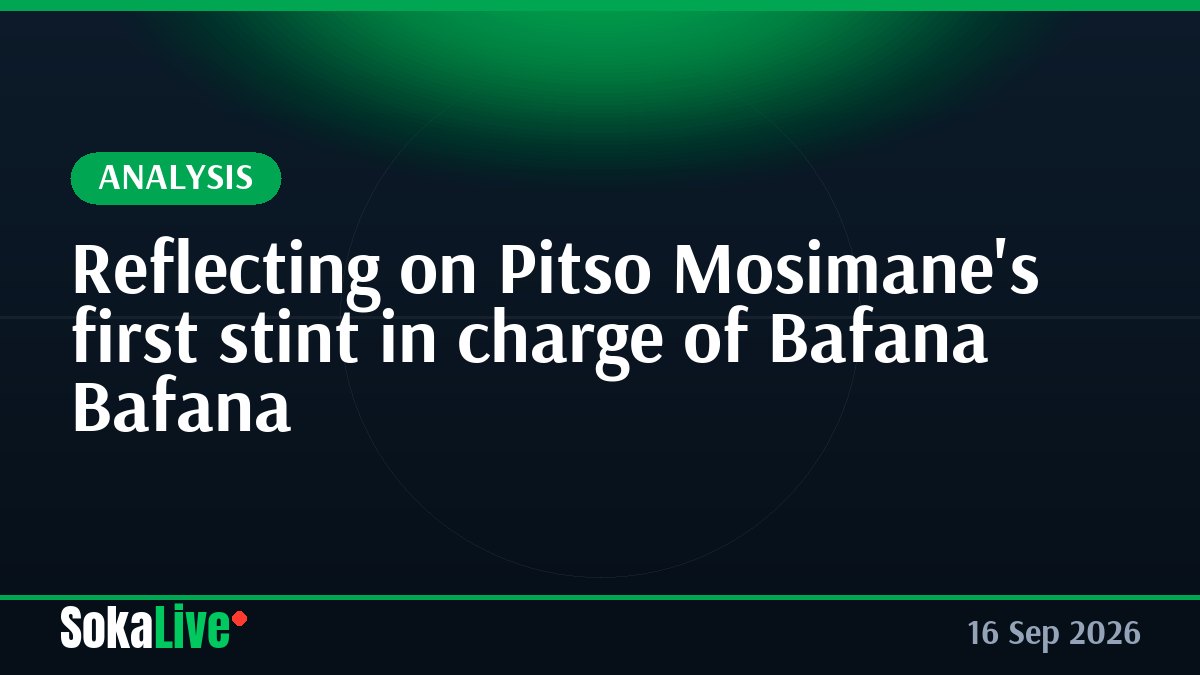Reflecting on Pitso Mosimane's first stint in charge of Bafana Bafana
