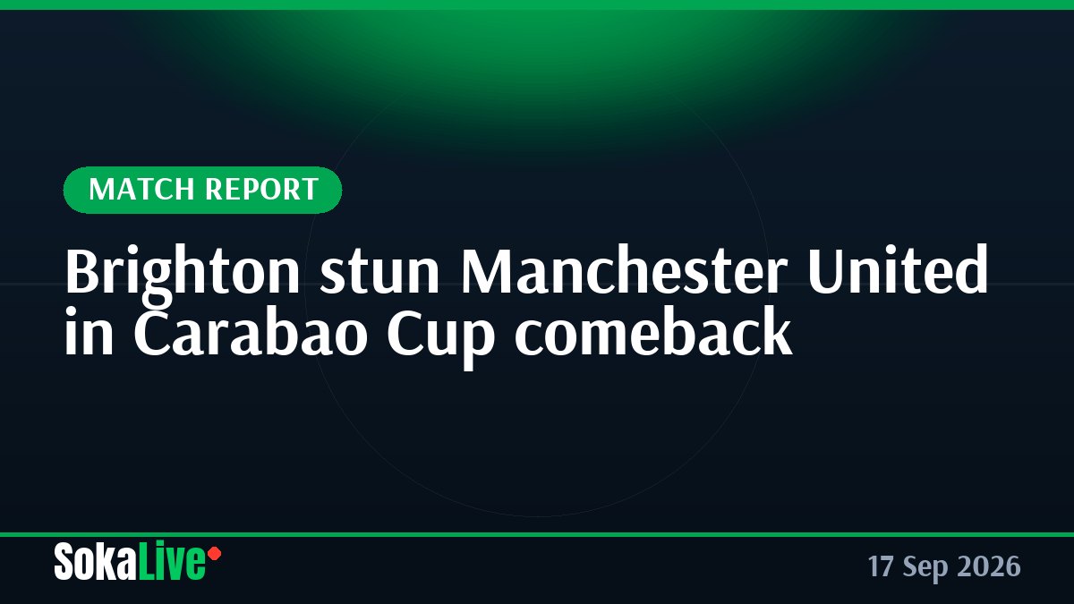 Brighton stun Manchester United in Carabao Cup comeback
