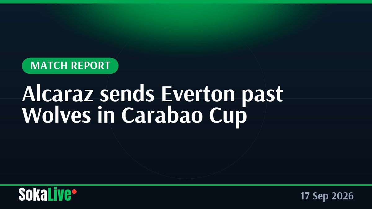 Alcaraz sends Everton past Wolves in Carabao Cup