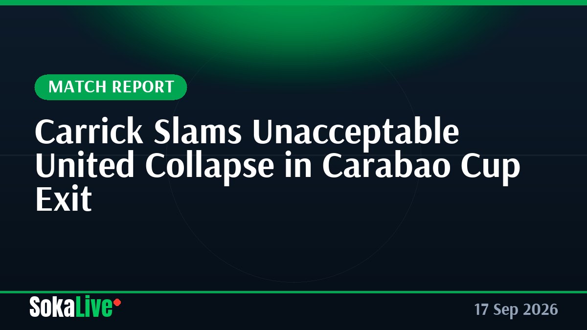 Carrick Slams Unacceptable United Collapse in Carabao Cup Exit