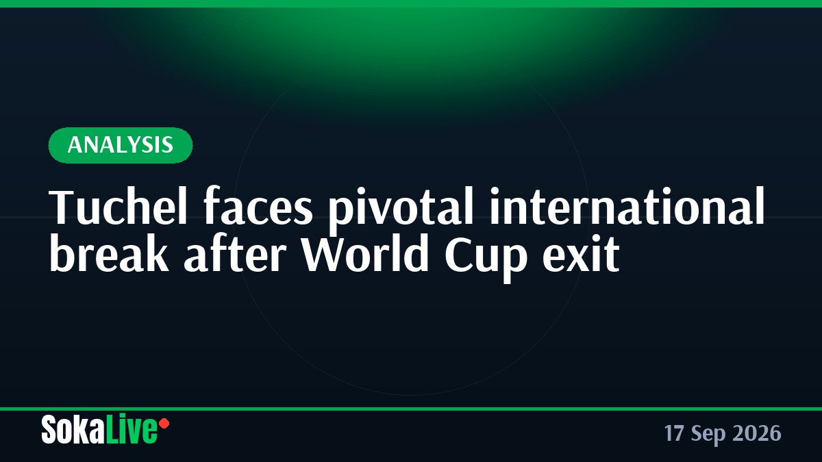 Tuchel faces pivotal international break after World Cup exit