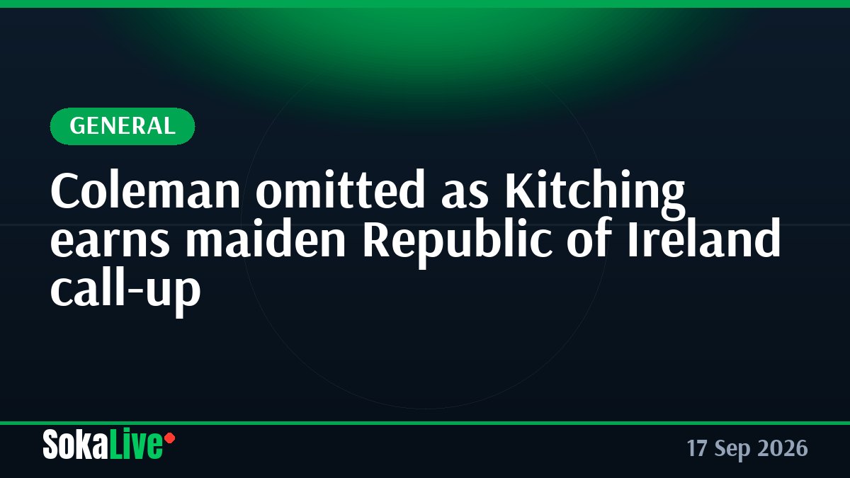 Coleman omitted as Kitching earns maiden Republic of Ireland call-up
