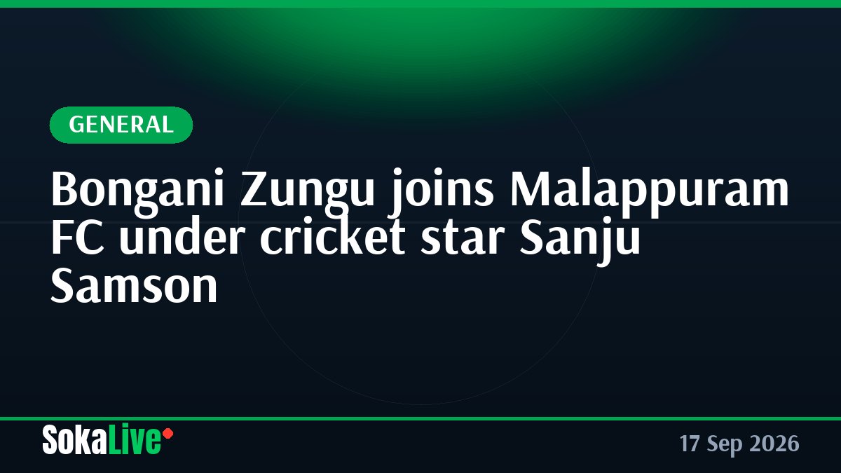 Bongani Zungu joins Malappuram FC under cricket star Sanju Samson