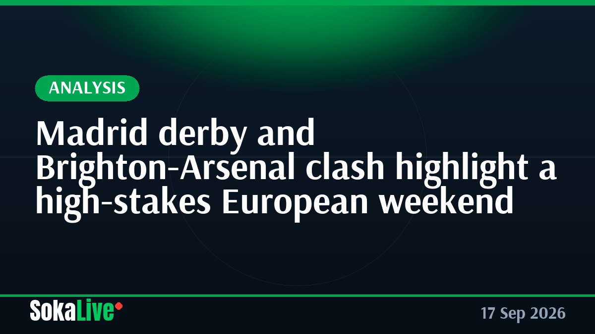 Madrid derby and Brighton-Arsenal clash highlight a high-stakes European weekend