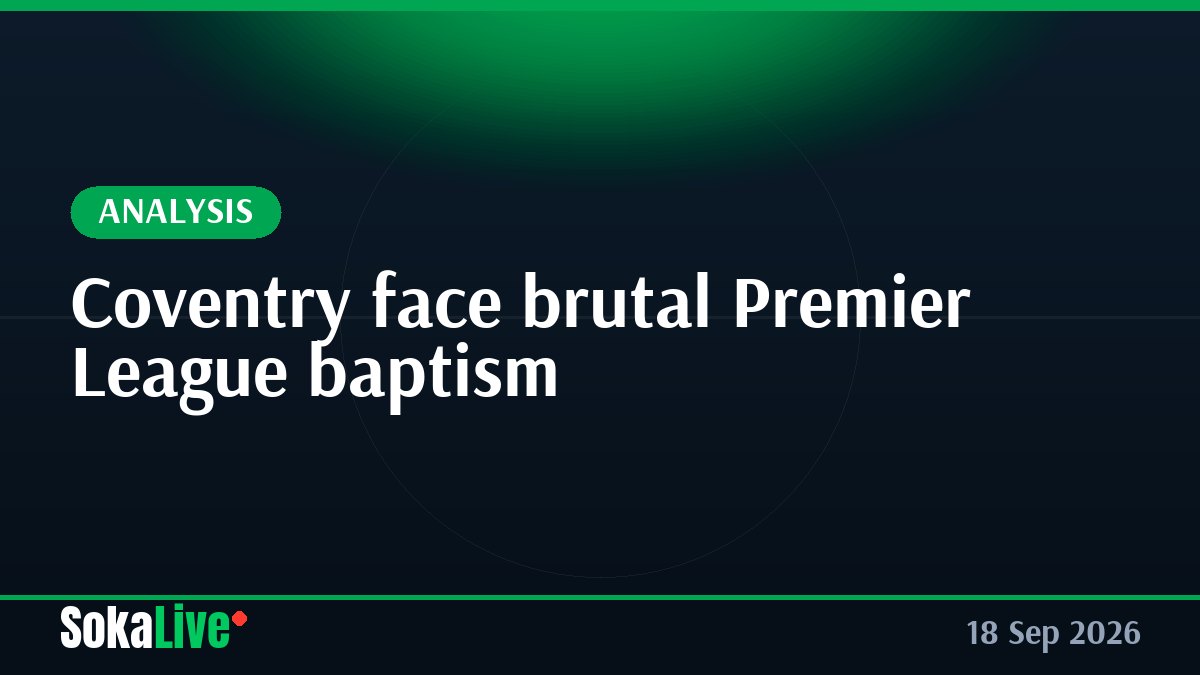 Coventry face brutal Premier League baptism