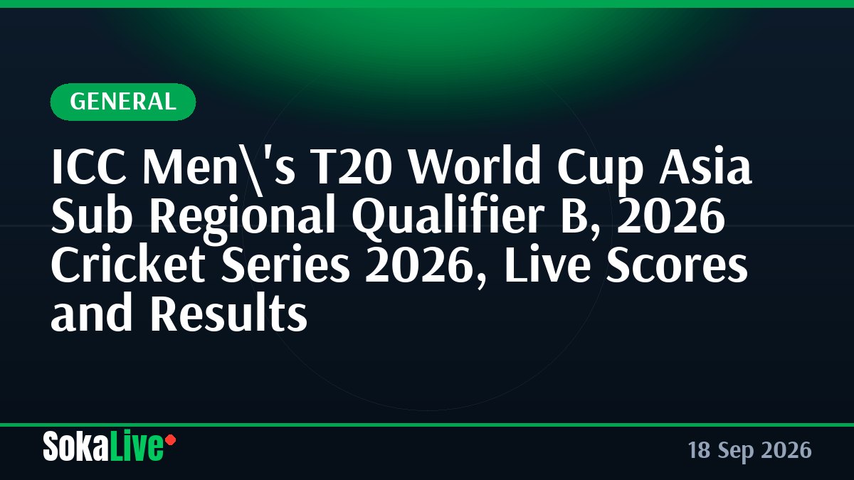 ICC Men\'s T20 World Cup Asia Sub Regional Qualifier B, 2026 Cricket Series 2026, Live Scores and Results