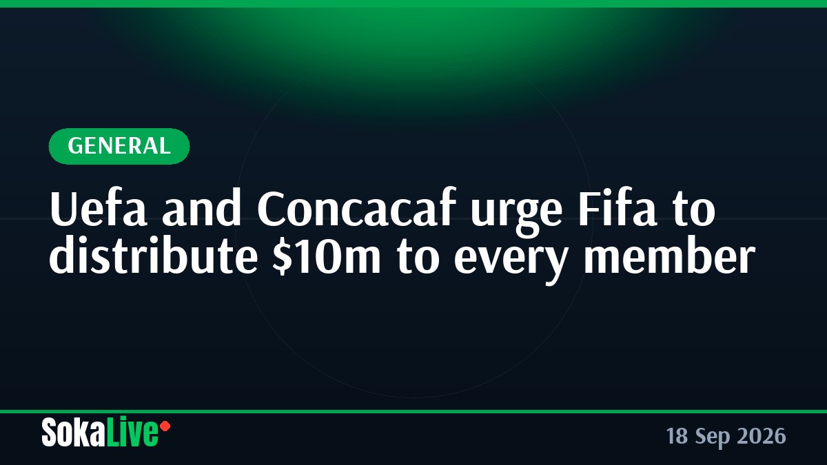 Uefa and Concacaf urge Fifa to distribute $10m to every member