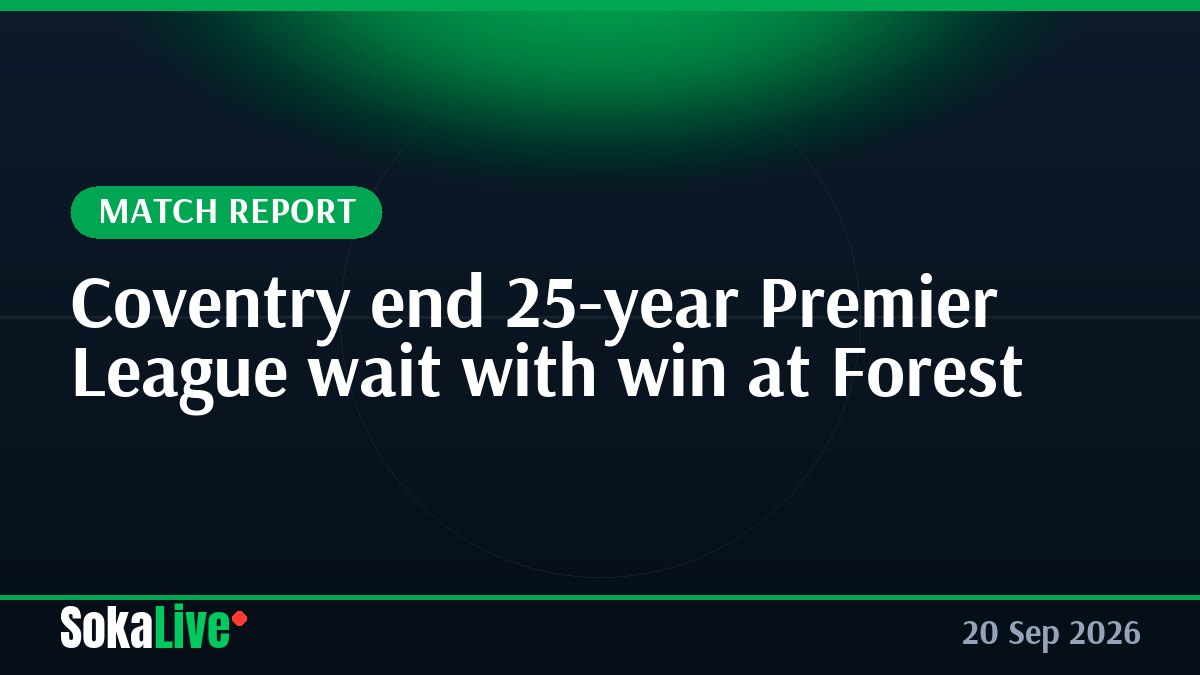 Coventry end 25-year Premier League wait with win at Forest