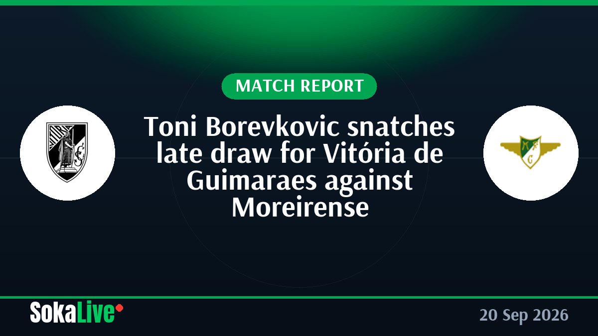 Toni Borevkovic snatches late draw for Vitória de Guimaraes against Moreirense