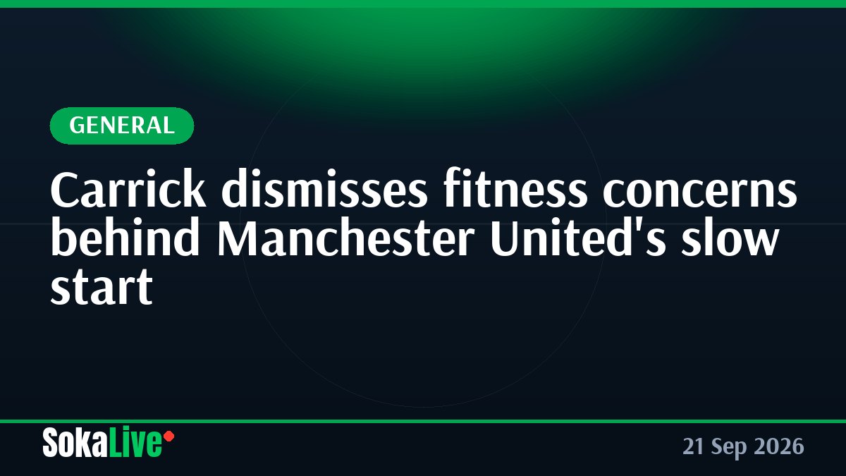 Carrick dismisses fitness concerns behind Manchester United's slow start