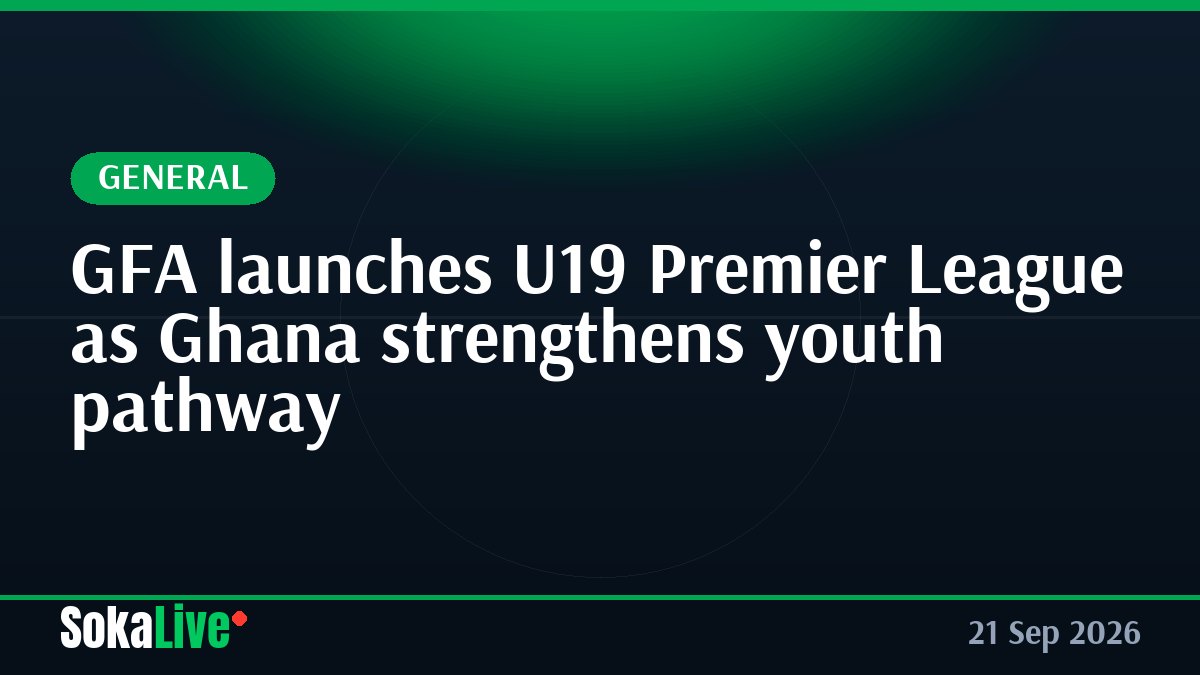 GFA launches U19 Premier League as Ghana strengthens youth pathway